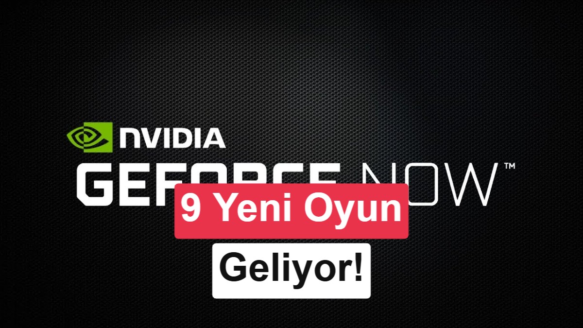 Nvidia GeForce Now’a eklenen yeni oyunlar açıklandı: liste için bakın